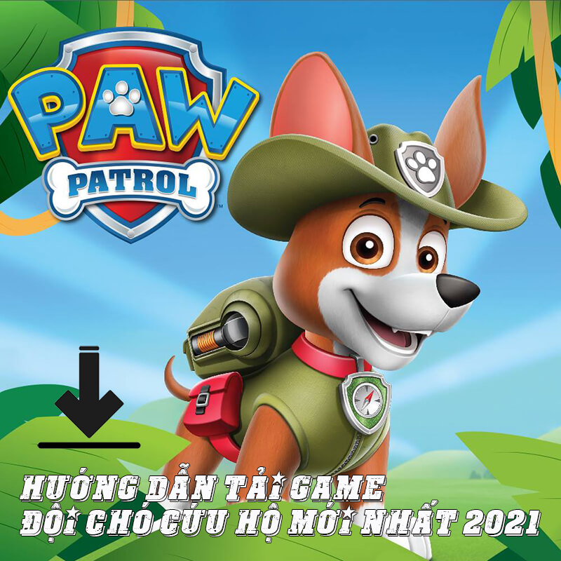 Hướng Dẫn Tải Game Đội Chó Cứu Hộ Mới Nhất 2021 - Paw Patrol: Pups Runner